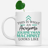white-mug-Funny-Journeyman-Machinist-Mug-This-Is-What-An-Awesome-Journeyman-Machinist-Looks-Like-601459