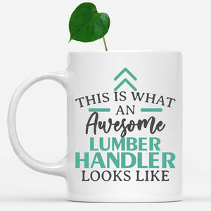 white-mug-Funny-Lumber-Handler-Mug-This-Is-What-An-Awesome-Lumber-Handler-Looks-Like-601619
