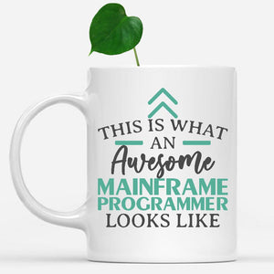 white-mug-Funny-Mainframe-Programmer-Mug-This-Is-What-An-Awesome-Mainframe-Programmer-Looks-Like-901738