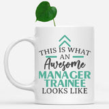white-mug-Funny-Manager-Trainee-Mug-This-Is-What-An-Awesome-Manager-Trainee-Looks-Like-901761
