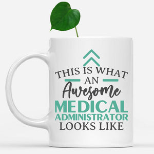 white-mug-Funny-Medical-Administrator-Mug-This-Is-What-An-Awesome-Medical-Administrator-Looks-Like-901849