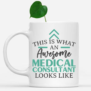 white-mug-Funny-Medical-Consultant-Mug-This-Is-What-An-Awesome-Medical-Consultant-Looks-Like-901855