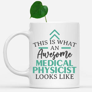 white-mug-Funny-Medical-Physicist-Mug-This-Is-What-An-Awesome-Medical-Physicist-Looks-Like-901866