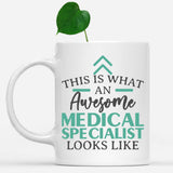 white-mug-Funny-Medical-Specialist-Mug-This-Is-What-An-Awesome-Medical-Specialist-Looks-Like-601732