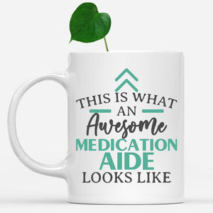 white-mug-Funny-Medication-Aide-Mug-This-Is-What-An-Awesome-Medication-Aide-Looks-Like-901879