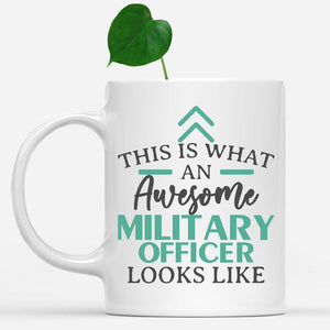 white-mug-Funny-Military-Officer-Mug-This-Is-What-An-Awesome-Military-Officer-Looks-Like-901910
