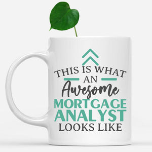 white-mug-Funny-Mortgage-Analyst-Mug-This-Is-What-An-Awesome-Mortgage-Analyst-Looks-Like-901929
