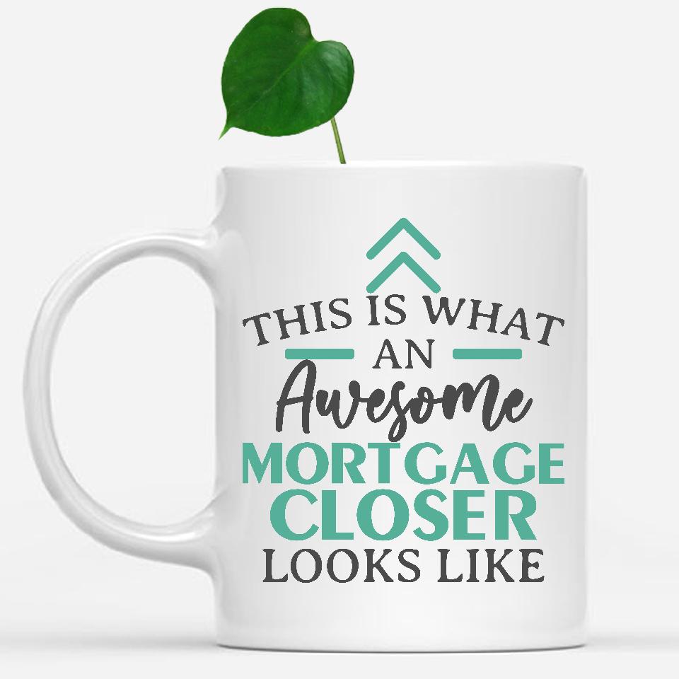 white-mug-Funny-Mortgage-Closer-Mug-This-Is-What-An-Awesome-Mortgage-Closer-Looks-Like-901933