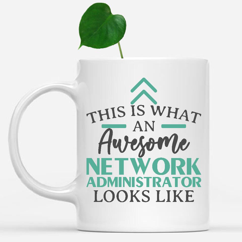 white-mug-Funny-Network-Administrator-Mug-This-Is-What-An-Awesome-Network-Administrator-Looks-Like-901965