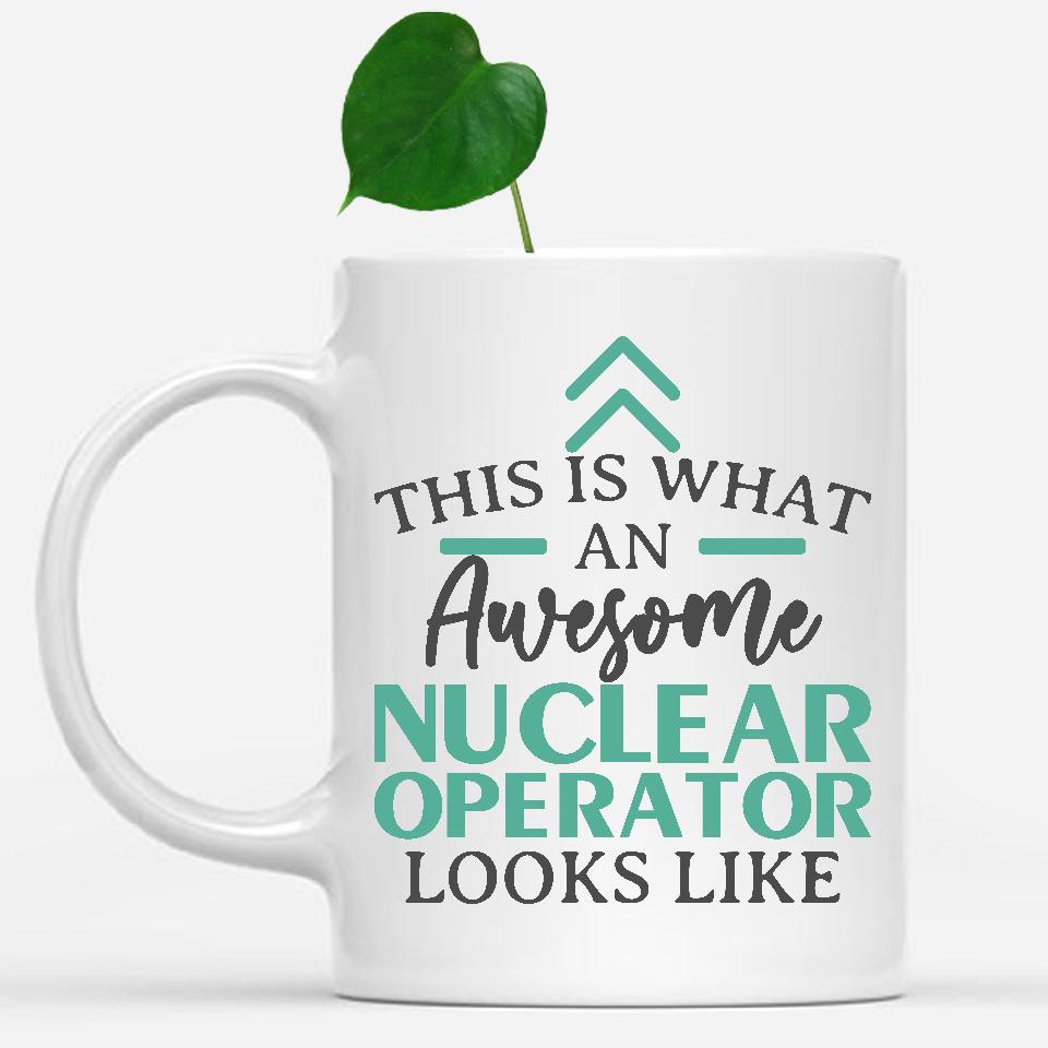 white-mug-Funny-Nuclear-Operator-Mug-This-Is-What-An-Awesome-Nuclear-Operator-Looks-Like-601873