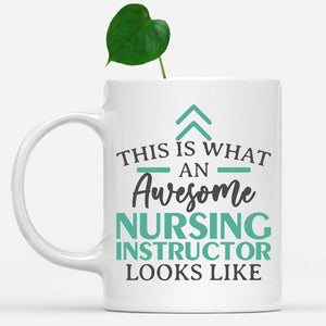 white-mug-Funny-Nursing-Instructor-Mug-This-Is-What-An-Awesome-Nursing-Instructor-Looks-Like-902014