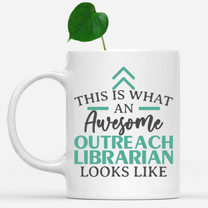 white-mug-Funny-Outreach-Librarian-Mug-This-Is-What-An-Awesome-Outreach-Librarian-Looks-Like-601944