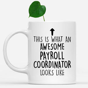 white-mug-Funny-Payroll-Coordinator-Mug,-Going-Away-Gifts,-Birthday-Gift-For-Coworkers-802155