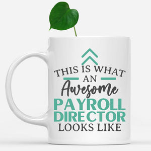 white-mug-Funny-Payroll-Director-Mug-This-Is-What-An-Awesome-Payroll-Director-Looks-Like-902156