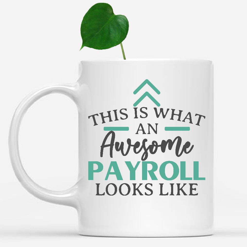 white-mug-Funny-Payroll-Mug-This-Is-What-An-Awesome-Payroll-Looks-Like-902163