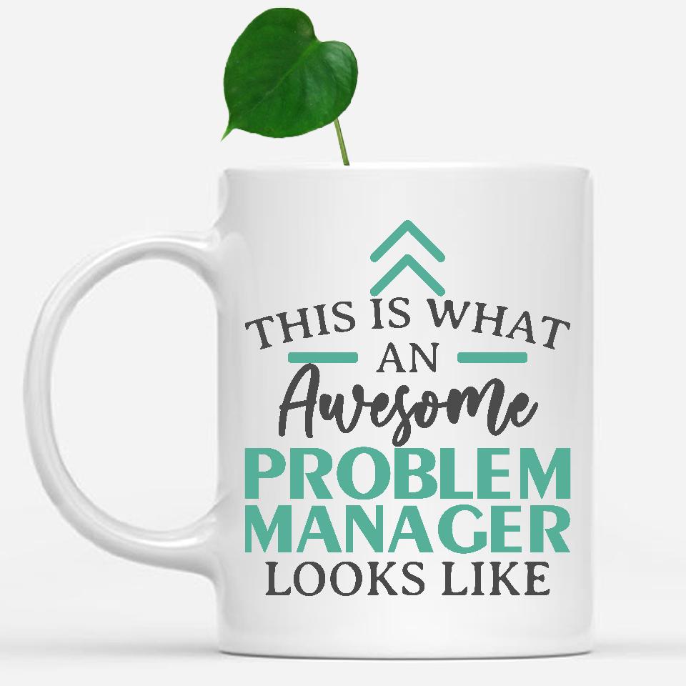 white-mug-Funny-Problem-Manager-Mug-This-Is-What-An-Awesome-Problem-Manager-Looks-Like-902318