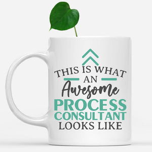 white-mug-Funny-Process-Consultant-Mug-This-Is-What-An-Awesome-Process-Consultant-Looks-Like-902320