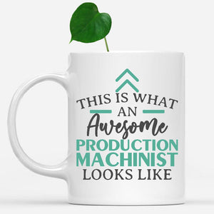 white-mug-Funny-Production-Machinist-Mug-This-Is-What-An-Awesome-Production-Machinist-Looks-Like-602191