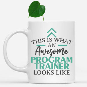 white-mug-Funny-Program-Trainer-Mug-This-Is-What-An-Awesome-Program-Trainer-Looks-Like-602202