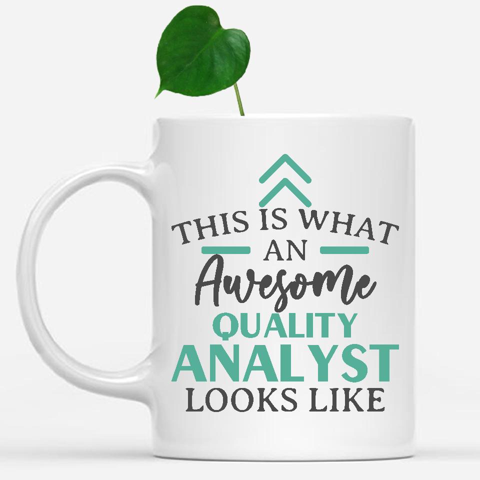 white-mug-Funny-Quality-Analyst-Mug-This-Is-What-An-Awesome-Quality-Analyst-Looks-Like-902470