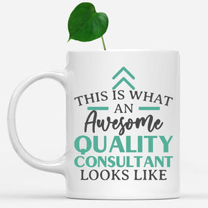white-mug-Funny-Quality-Consultant-Mug-This-Is-What-An-Awesome-Quality-Consultant-Looks-Like-902472