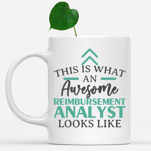 white-mug-Funny-Reimbursement-Analyst-Mug-This-Is-What-An-Awesome-Reimbursement-Analyst-Looks-Like-902560