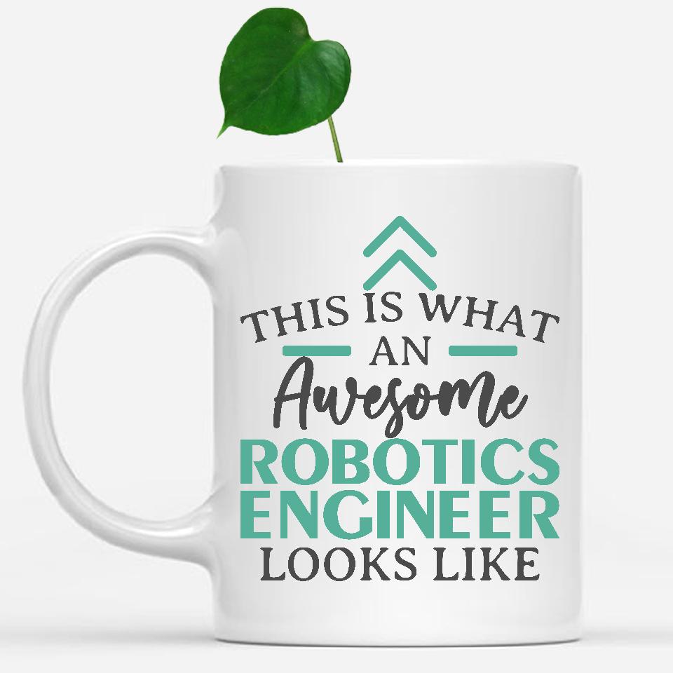 white-mug-Funny-Robotics-Engineer-Mug-This-Is-What-An-Awesome-Robotics-Engineer-Looks-Like-902661