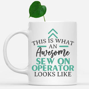 white-mug-Funny-Sew-On-Operator-Mug-This-Is-What-An-Awesome-Sew-On-Operator-Looks-Like-602537