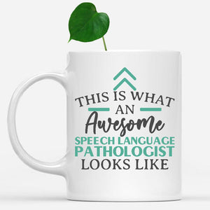 white-mug-Funny-Speech-Language-Pathologist-Mug-This-Is-What-An-Awesome-Speech-Language-Pathologist-Looks-Like-602586