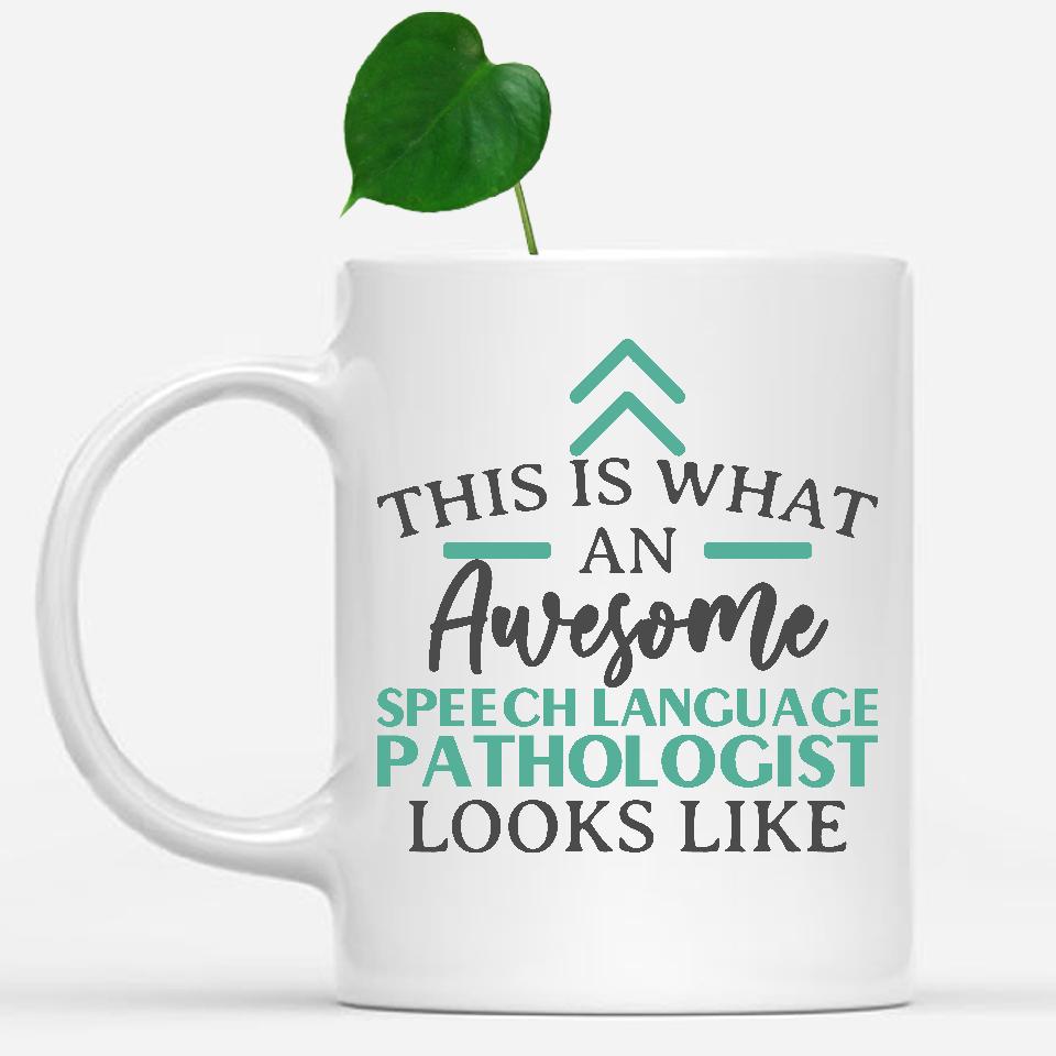 white-mug-Funny-Speech-Language-Pathologist-Mug-This-Is-What-An-Awesome-Speech-Language-Pathologist-Looks-Like-602586