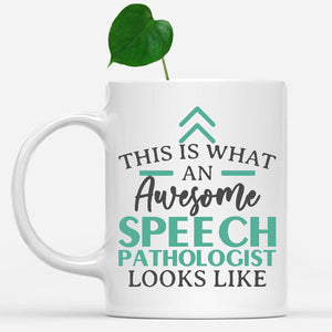 white-mug-Funny-Speech-Pathologist-Mug-This-Is-What-An-Awesome-Speech-Pathologist-Looks-Like-902889