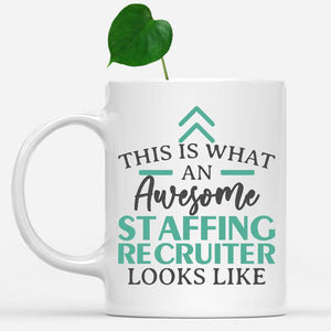 white-mug-Funny-Staffing-Recruiter-Mug-This-Is-What-An-Awesome-Staffing-Recruiter-Looks-Like-902911