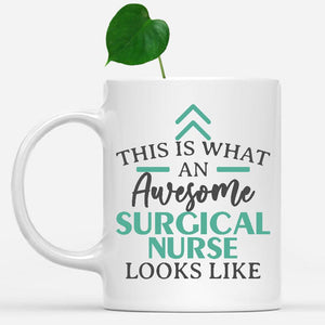 white-mug-Funny-Surgical-Nurse-Mug-This-Is-What-An-Awesome-Surgical-Nurse-Looks-Like-902985