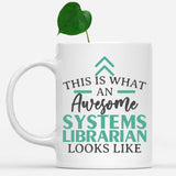 white-mug-Funny-Systems-Librarian-Mug-This-Is-What-An-Awesome-Systems-Librarian-Looks-Like-602700