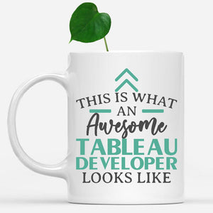 white-mug-Funny-Tableau-Developer-Mug-This-Is-What-An-Awesome-Tableau-Developer-Looks-Like-903007