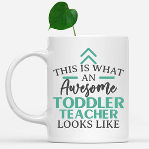 white-mug-Funny-Toddler-Teacher-Mug-This-Is-What-An-Awesome-Toddler-Teacher-Looks-Like-903120