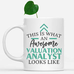 white-mug-Funny-Valuation-Analyst-Mug-This-Is-What-An-Awesome-Valuation-Analyst-Looks-Like-903237