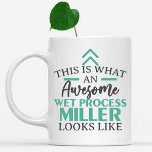 white-mug-Funny-Wet-Process-Miller-Mug-This-Is-What-An-Awesome-Wet-Process-Miller-Looks-Like-602971